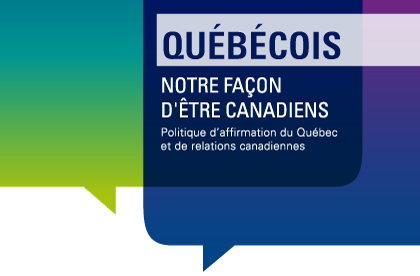 Québécois, notre façon d’être Canadiens : Politique d'affirmation du Québec et de relations canadiennes